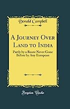 A Journey Over Land to India: Partly by a Route Never Gone Before by Any European (Classic Reprint) [Lingua Inglese]
