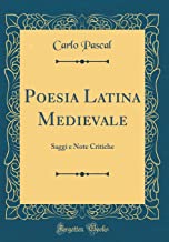 Poesia Latina Medievale: Saggi e Note Critiche (Classic Reprint)
