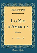Lo Zio d'America: Romanzo (Classic Reprint)
