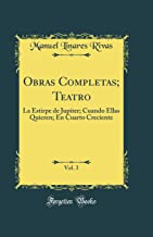 Obras Completas; Teatro, Vol. 3: La Estirpe de Jupiter; Cuando Ellas Quieren; En Cuarto Creciente (Classic Reprint)
