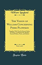The Vision of William Concerning Piers Plowman, Vol. 4 of 4: Together With Vita De Dowel, Dobet, Et Dobest, and Richard the Redeles; General Preface, Notes, and Indexes (Classic Reprint)