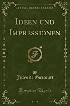 Ideen und Impressionen (Classic Reprint)