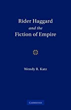 Rider Haggard and the Fiction of Empire: A Critical Study of British Imperial Fiction