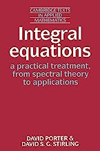 Integral Equations: A Practical Treatment, from Spectral Theory to Applications