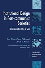 Institutional Design in Post-Communist Societies: Rebuilding the Ship at Sea