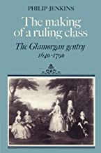 The Making of a Ruling Class: The Glamorgan Gentry 1640-1790