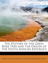 The History of the Great Boer Trek and the Origin of the South African Republics