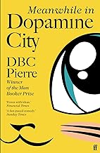 Meanwhile in Dopamine City: DBC Pierre