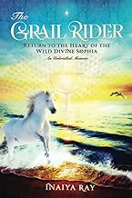 The Grail Rider: Return to the Heart of the Wild Divine Sophia