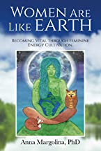 Women Are Like Earth: Becoming Vital through Feminine Energy Cultivation