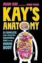 Kay's Anatomy: A Complete and Completely Disgusting Guide to the Human Body