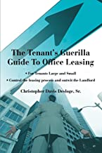 The Tenant'S Guerilla Guide To Office Leasing: For Tenants Large and Small Control the leasing process and outwit the Landlord