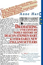 Dramatizing 17Th Century Family History Of Deacon Stephen Hart & Other Early New England Settlers: How to Write Historical Plays, Skits, Biographies, ... Social Issues, & Current Events for All Ages