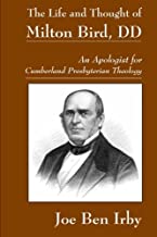 The Life and Thought of Milton Bird, DD: An Apologist for Cumberland Presbyterian Theology