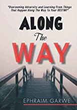 Along the way: Overcoming adversity and learning from things that happen along the way to your Destiny