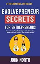 Evolvepreneur Secrets For Entrepreneurs: How To Create Specific Strategies To Build Your List, Make Offers And Connect With Your Best Buyers
