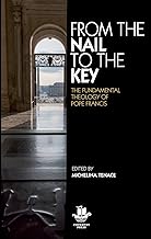 From The Nail to The Key: The Fundamental Theology of Pope Francis