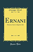 Ernani: Dramma Lirico in Quattro Atti (Classic Reprint)