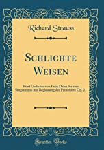 Schlichte Weisen: Fünf Gedichte von Felix Dahn für eine Singstimme mit Begleitung des Pianoforte Op. 21 (Classic Reprint)