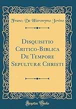 Disquisitio Critico-Biblica De Tempore Sepulturæ Christi (Classic Reprint)