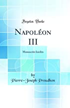 Napoléon III: Manuscrits Inédits (Classic Reprint)
