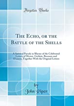 The Echo, or the Battle of the Shells: A Satirical Parody in Rhyme of the Celebrated Letters of Messrs. Guthrie, Bronson and O'conor, Together With the Original Letters (Classic Reprint)