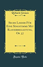 Sechs Lieder Für Eine Singstimme Mit Klavierbegleitung, Op. 37 (Classic Reprint)