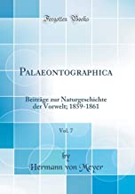 Palaeontographica, Vol. 7: Beiträge zur Naturgeschichte der Vorwelt; 1859-1861 (Classic Reprint)