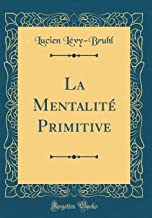 La Mentalité Primitive (Classic Reprint)