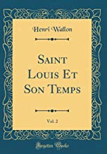 Saint Louis Et Son Temps, Vol. 2 (Classic Reprint)