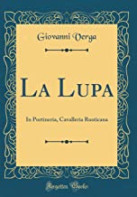 La Lupa: In Portineria, Cavalleria Rusticana (Classic Reprint)