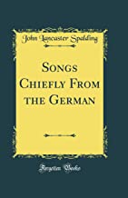 Songs Chiefly From the German (Classic Reprint)