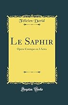 Le Saphir: Opera-Comique en 3 Actes (Classic Reprint)