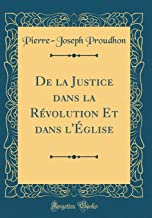 De la Justice dans la Révolution Et dans l'Église (Classic Reprint)