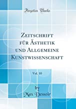 Zeitschrift für Ästhetik und Allgemeine Kunstwissenschaft, Vol. 10 (Classic Reprint)