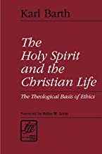 The Holy Spirit And The Christian Life: The Theological Basis of Ethics
