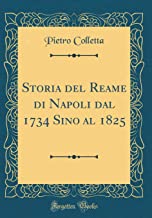Storia del Reame di Napoli dal 1734 Sino al 1825 (Classic Reprint)