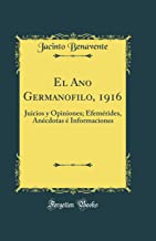 El Ano Germanofilo, 1916: Juicios y Opiniones; Efemérides, Anécdotas é Informaciones (Classic Reprint)