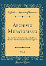 Archivio Muratoriano, Vol. 1: Studi e Ricerche in Servigio della Nuova Edizione dei 