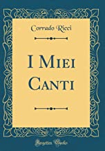 I Miei Canti (Classic Reprint)