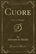 Cuore: Libro per I Ragazzi (Classic Reprint)