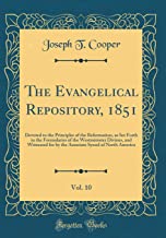 The Evangelical Repository, 1851, Vol. 10: Devoted to the Principles of the Reformation, as Set Forth in the Formularies of the Westminister Divines, ... Synod of North America (Classic Reprint)
