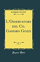 L'Osservatore del Co. Gasparo Gozzi, Vol. 5 (Classic Reprint)