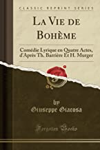 La Vie de Bohème: Comédie Lyrique en Quatre Actes, d'Après Th. Barrière Et H. Murger (Classic Reprint)