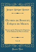 OEuvres de Bossuet, Évêque de Meaux, Vol. 28: Revues sur les Manuscrits Originaux, Et les Éditions les Plus Correctes (Classic Reprint)