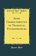 Some Characteristics of Technical Entrepreneurs (Classic Reprint)
