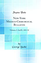 New-York Medico-Chirurgical Bulletin: Volumes, I. And II., 1831-32 (Classic Reprint)