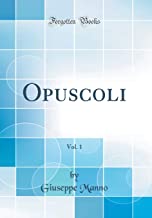 Opuscoli, Vol. 1 (Classic Reprint)