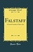 Falstaff: A Lyrical Comedy in Three Acts (Classic Reprint)