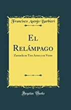 El Relámpago: Zarzuela en Tres Actos y en Verso (Classic Reprint)